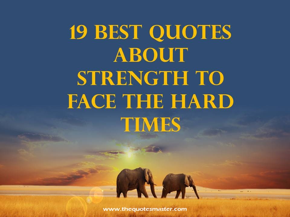 19 best quotes about strength to face hard times