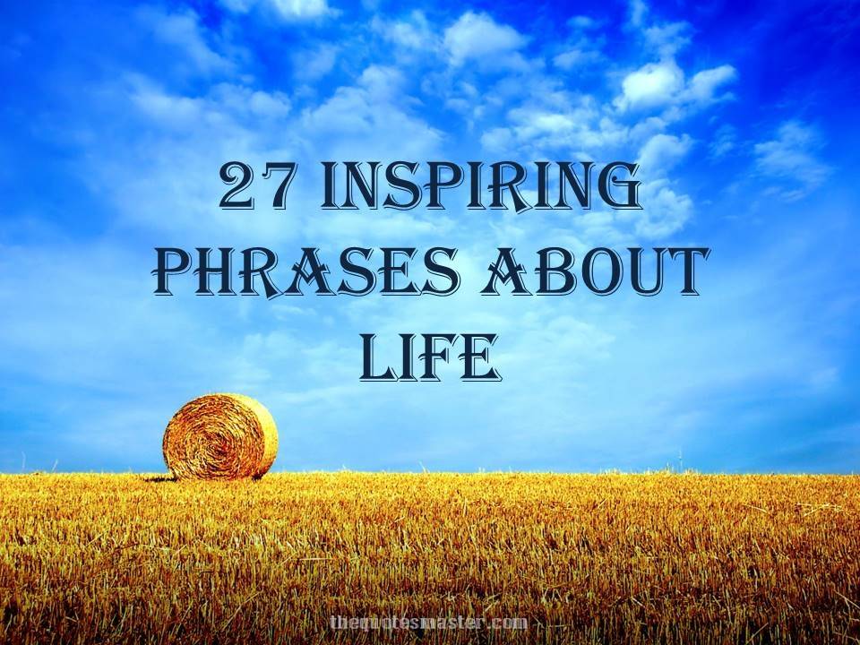 27 Inspiring phrases about life