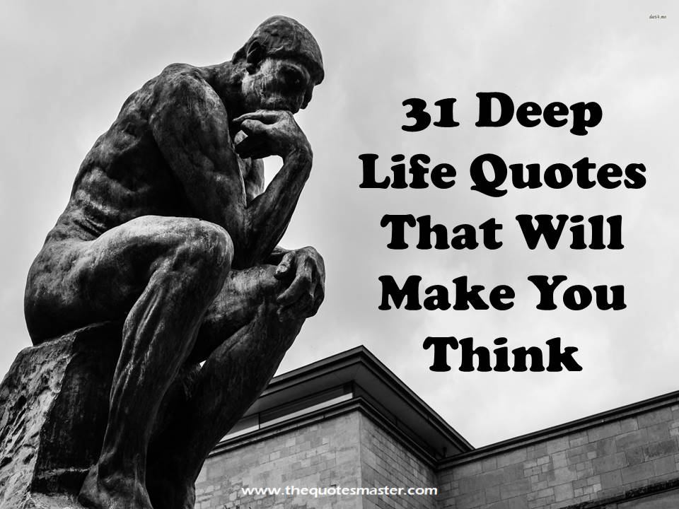 31 Deep Life Quotes that will make you think