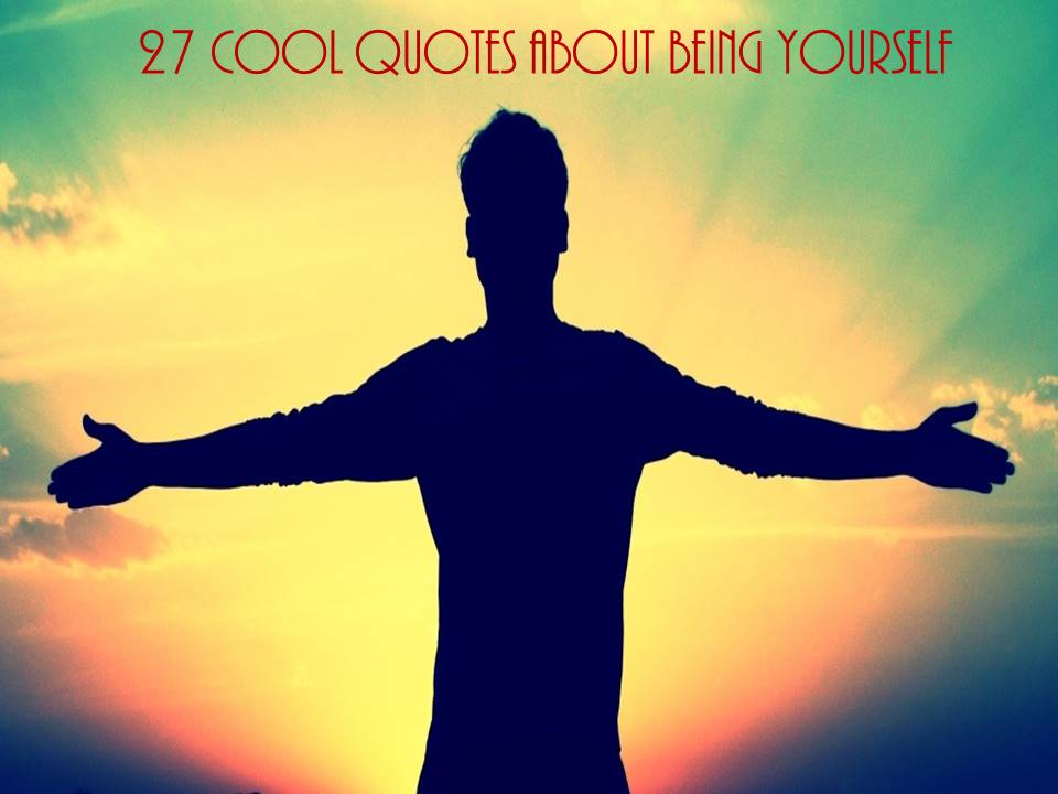 27 Cool Quotes about being yourself