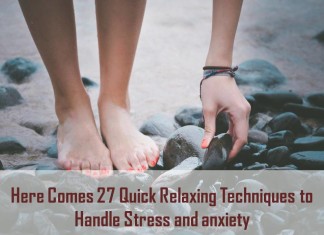 Here Comes 27 Quick Relaxing Techniques to Handle Stress and anxiety