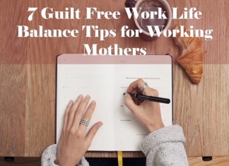 7 Guilt Free Work Life Balance Tips for Working Mothers