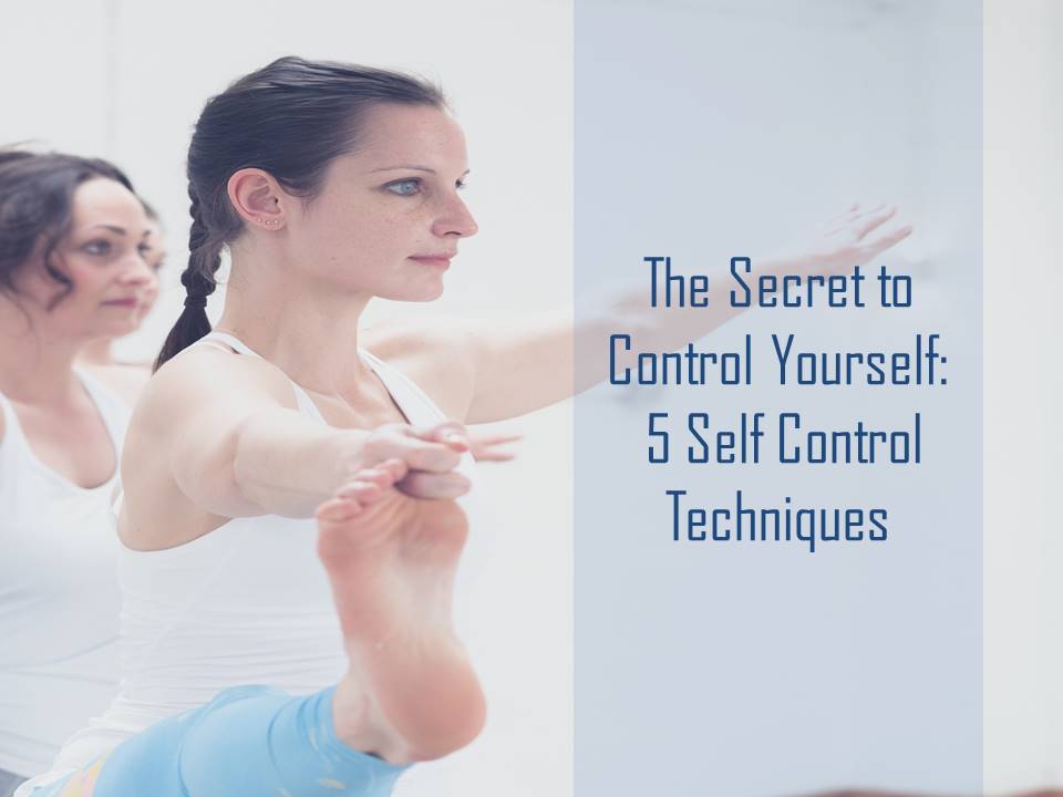 The secret to self control. Five Self Control Techniques