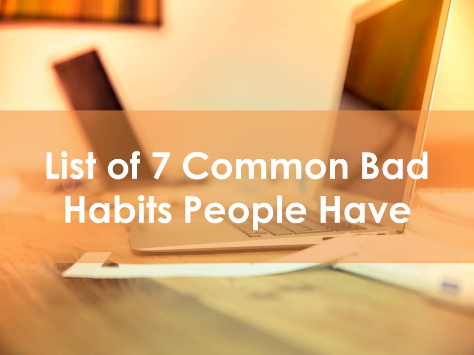 List of 7 Common Bad Habits People Have