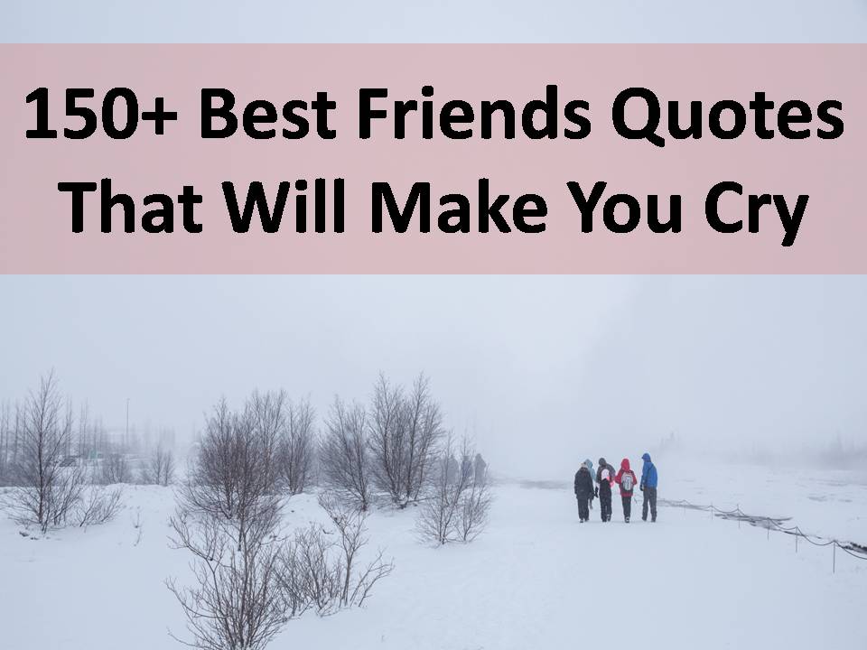 150+ Best Friends Quotes That Will Make You Cry