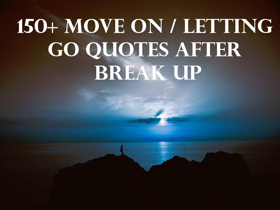 150 Move On/Letting Go Quotes After Break Up. thequotesmaster.com. 
