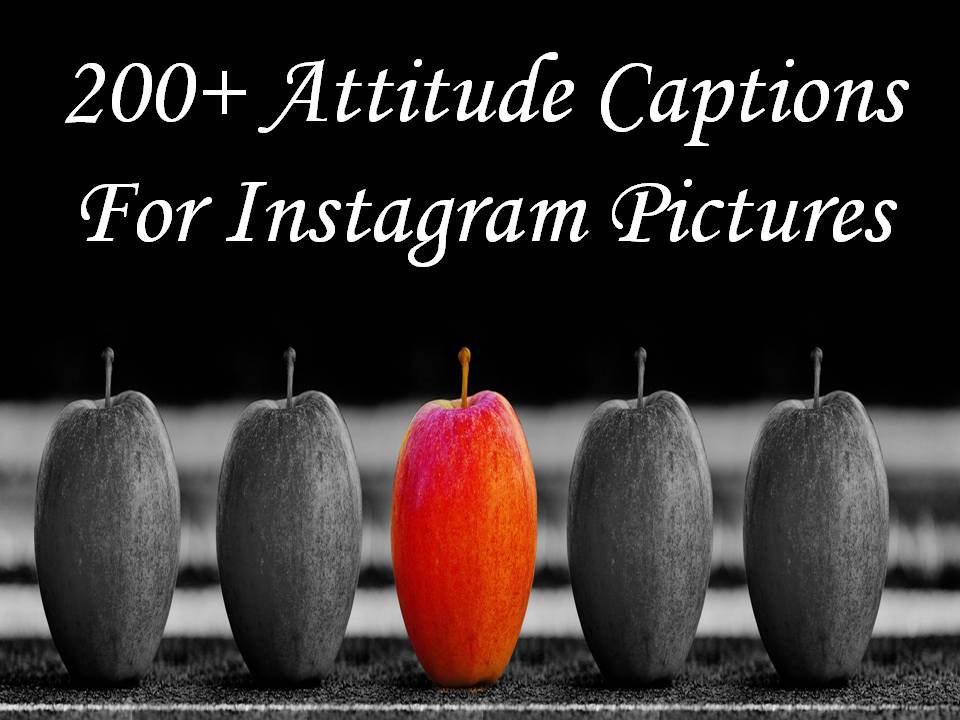 200 Attitude Captions For Instagram Pictures