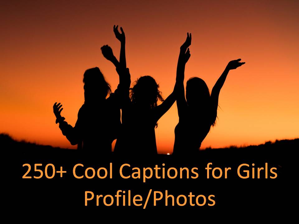 250+ Cool Captions for Girls Profile/Photos