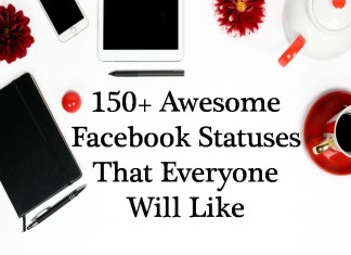 150+ Awesome Facebook Statuses That Everyone Will Like