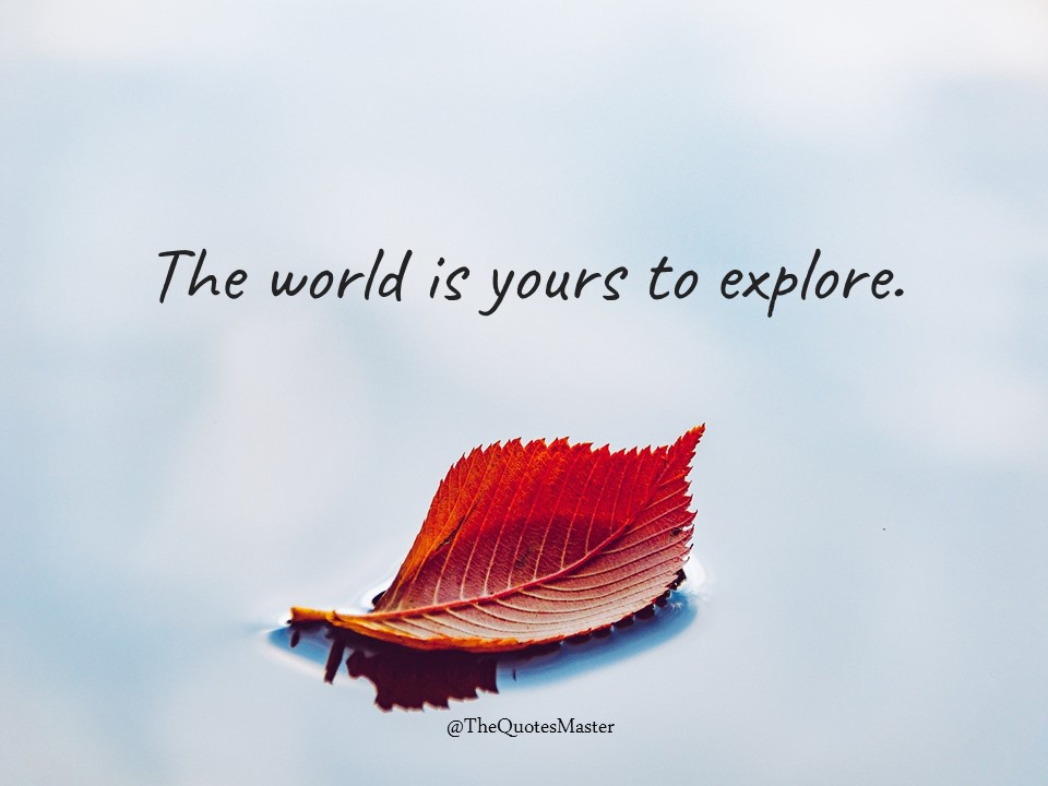 The world is yours to explore