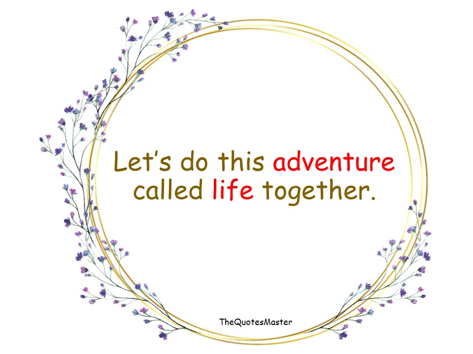 Let's do this adventure called life together