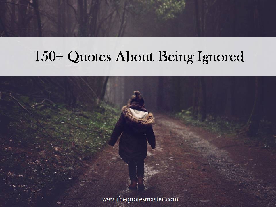 150+ Being ignored quotes