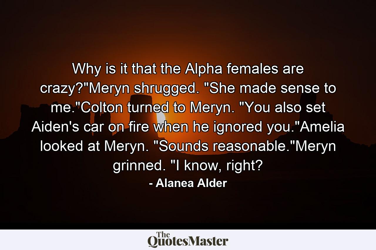 Why is it that the Alpha females are crazy?