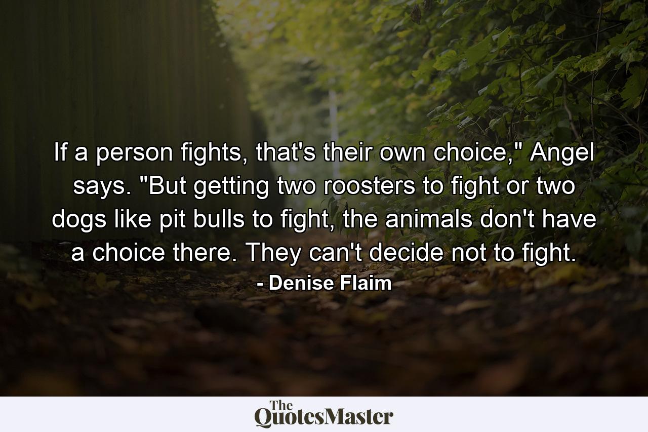 If a person fights, that's their own choice,