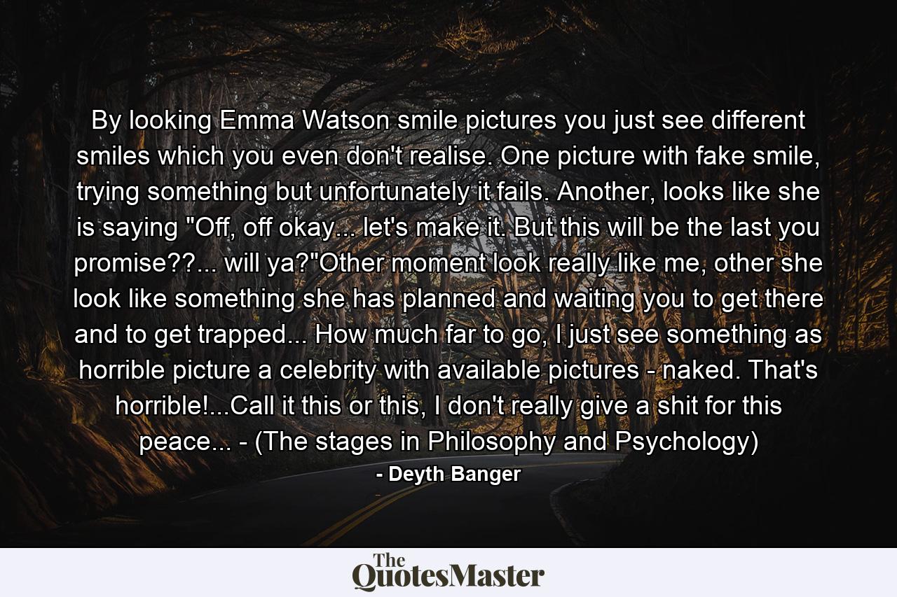 By looking Emma Watson smile pictures you just see different smiles which you even don't realise. One picture with fake smile, trying something but unfortunately it fails. Another, looks like she is saying 