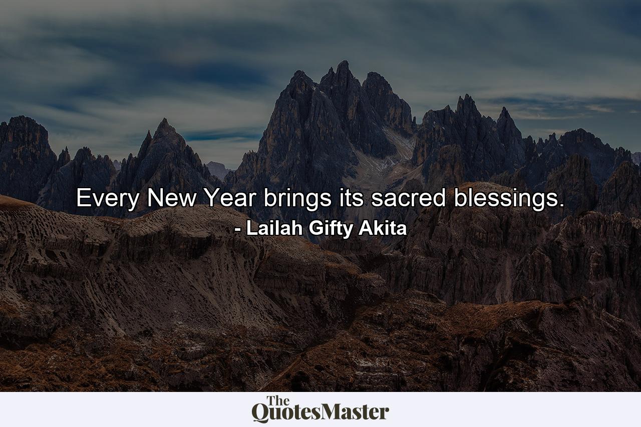 Every New Year brings its sacred blessings. - Quote by Lailah Gifty Akita