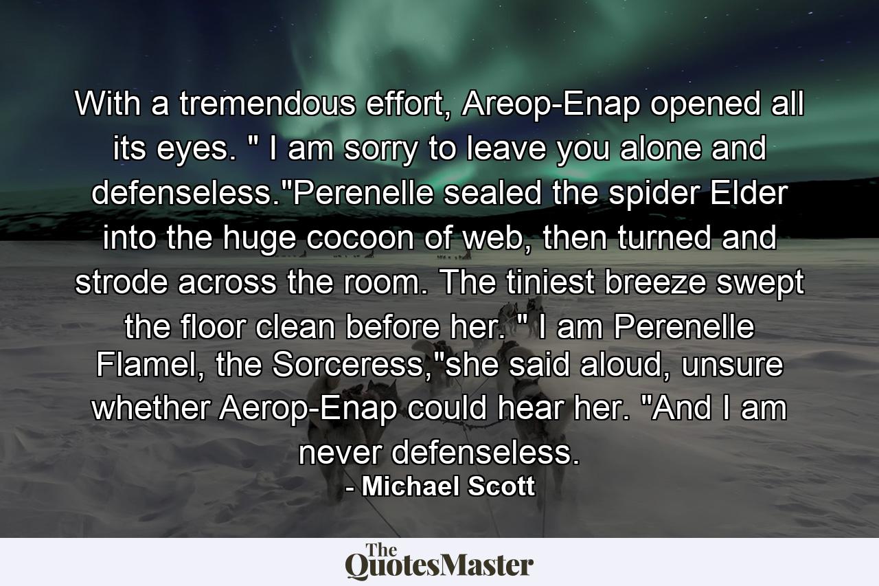 With a tremendous effort, Areop-Enap opened all its eyes. 