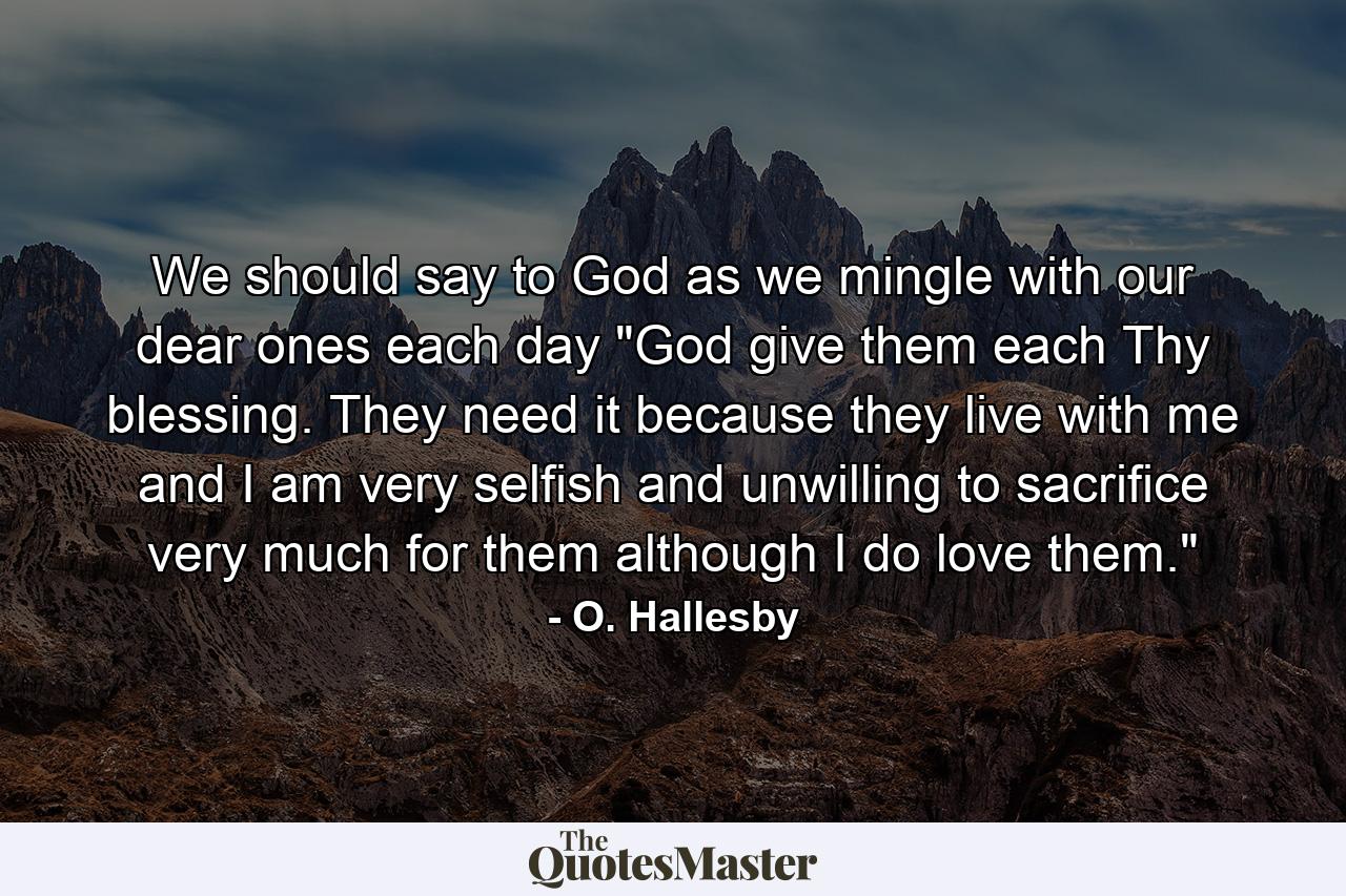 We should say to God as we mingle with our dear ones each day  