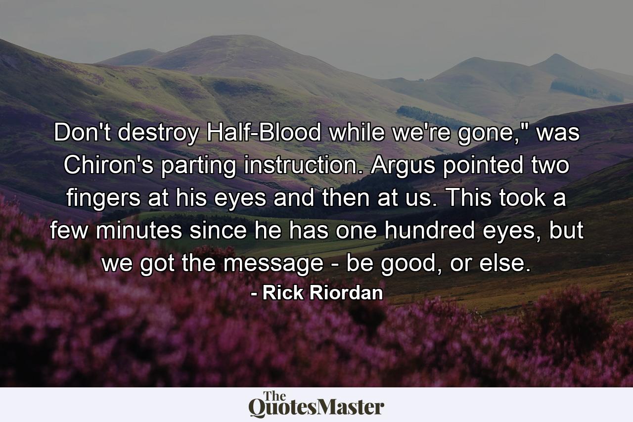 Don't destroy Half-Blood while we're gone,