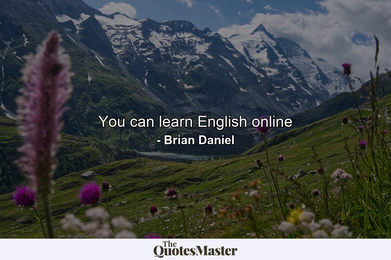 You can learn English online - Quote by Brian Daniel