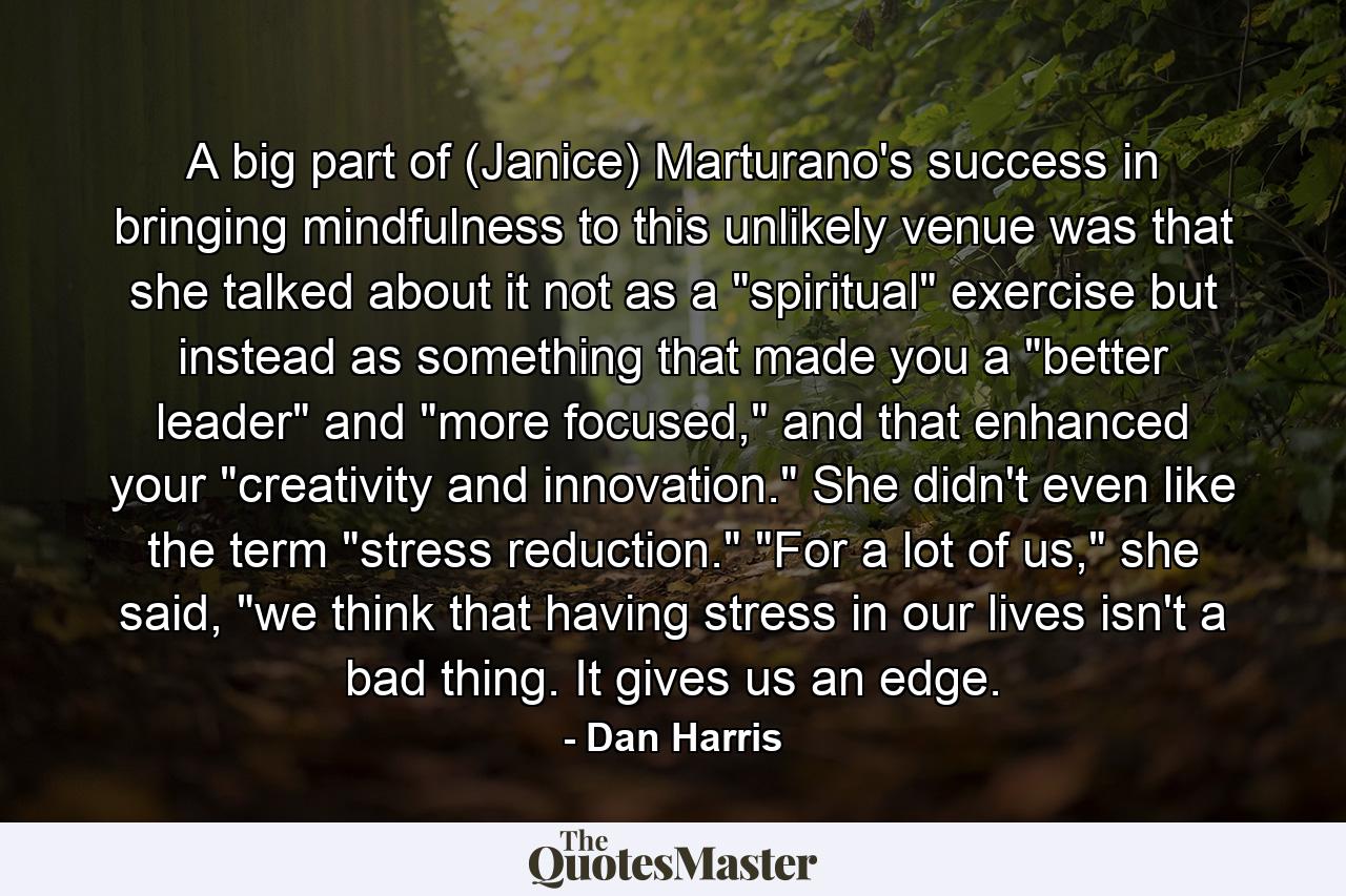 A big part of (Janice) Marturano's success in bringing mindfulness to this unlikely venue was that she talked about it not as a 