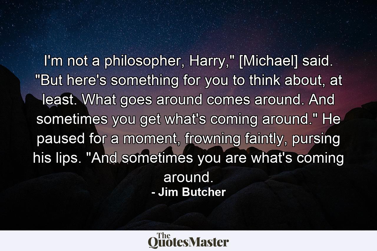 I'm not a philosopher, Harry,