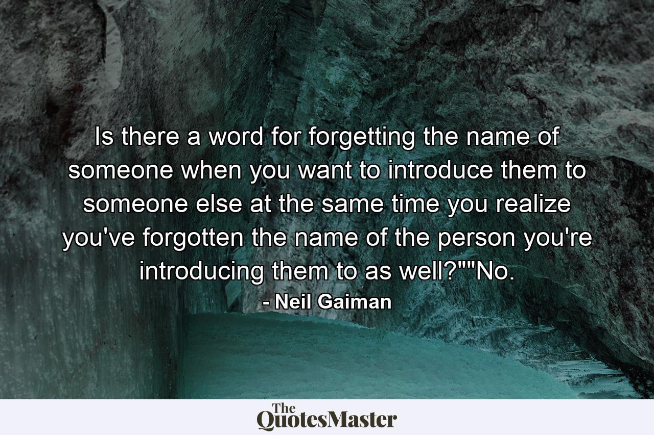 Is there a word for forgetting the name of someone when you want to introduce them to someone else at the same time you realize you've forgotten the name of the person you're introducing them to as well?