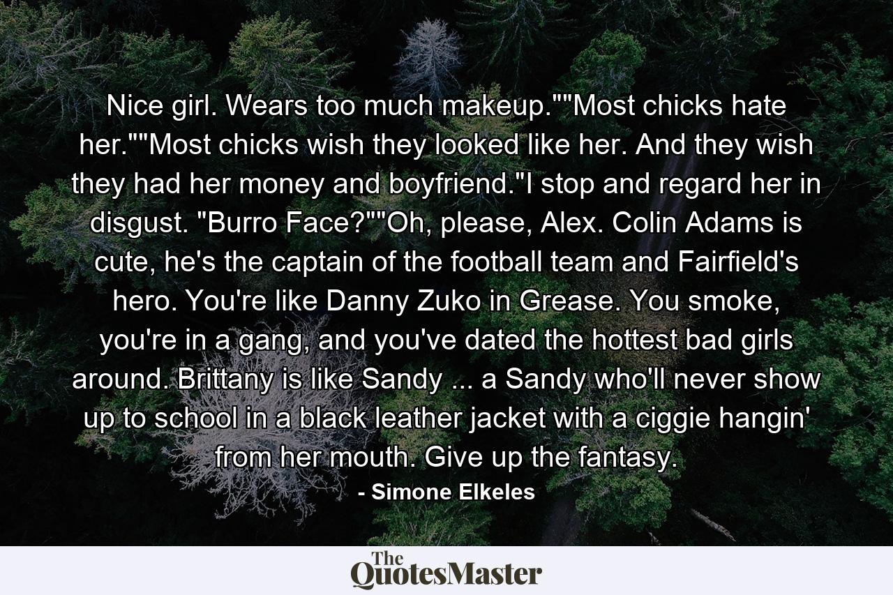 Nice girl. Wears too much makeup.