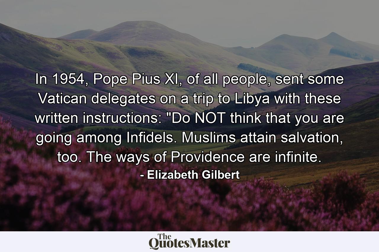 In 1954, Pope Pius XI, of all people, sent some Vatican delegates on a trip to Libya with these written instructions: 