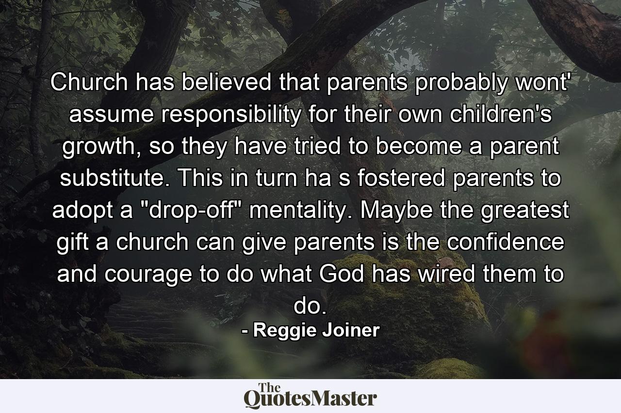 Church has believed that parents probably wont' assume responsibility for their own children's growth, so they have tried to become a parent substitute. This in turn ha s fostered parents to adopt a 