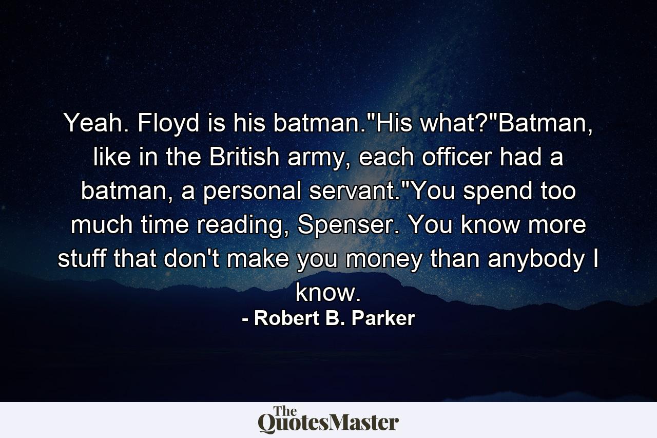 Yeah. Floyd is his batman.