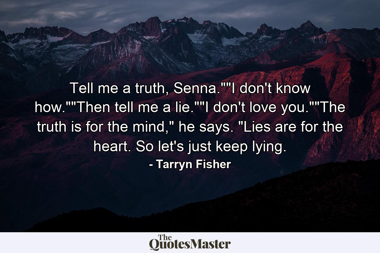 Tell me a truth, Senna.