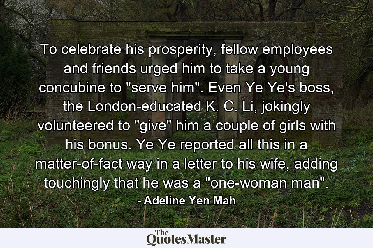 To celebrate his prosperity, fellow employees and friends urged him to take a young concubine to 