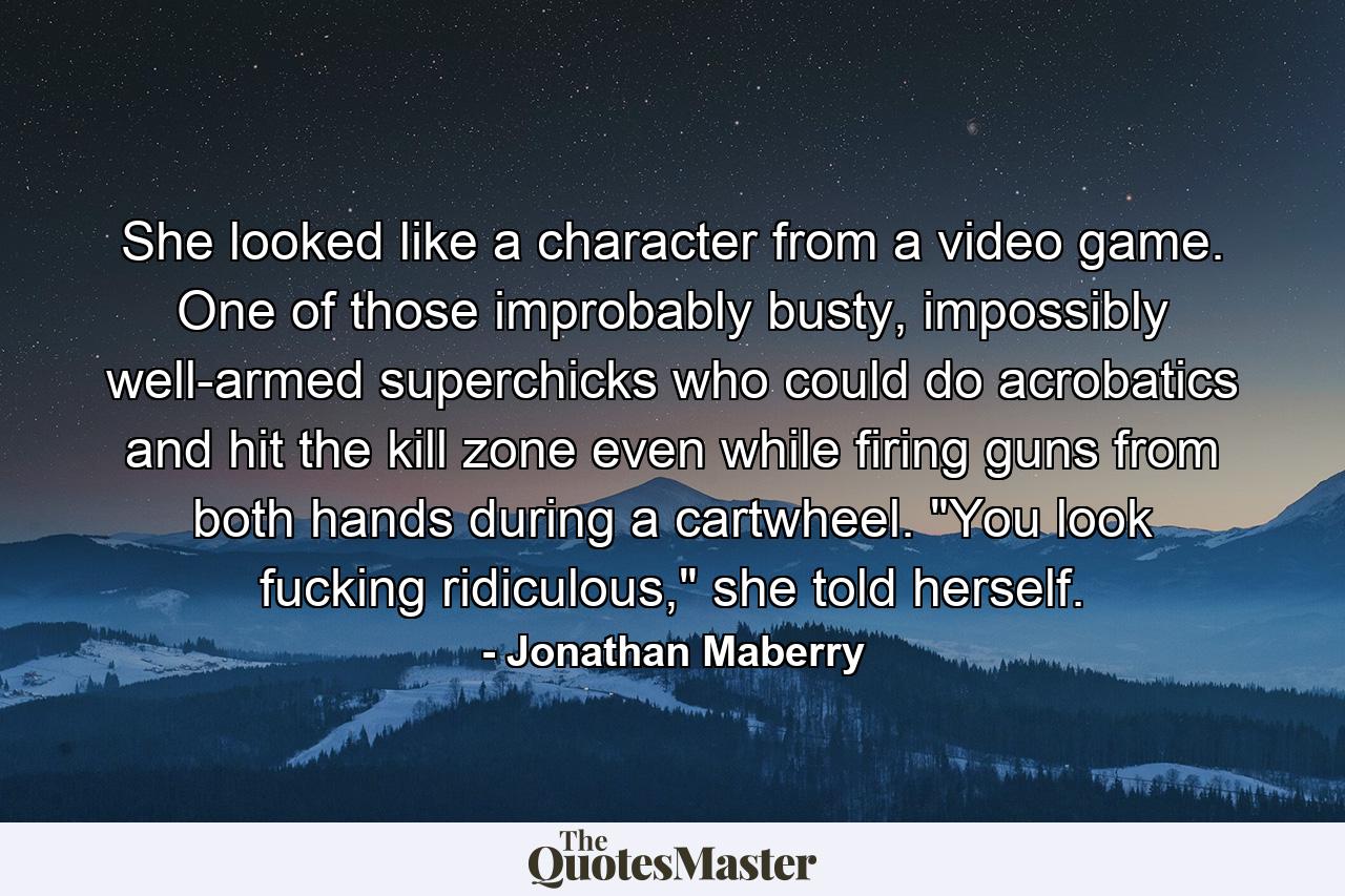 She looked like a character from a video game. One of those improbably busty, impossibly well-armed superchicks who could do acrobatics and hit the kill zone even while firing guns from both hands during a cartwheel. 