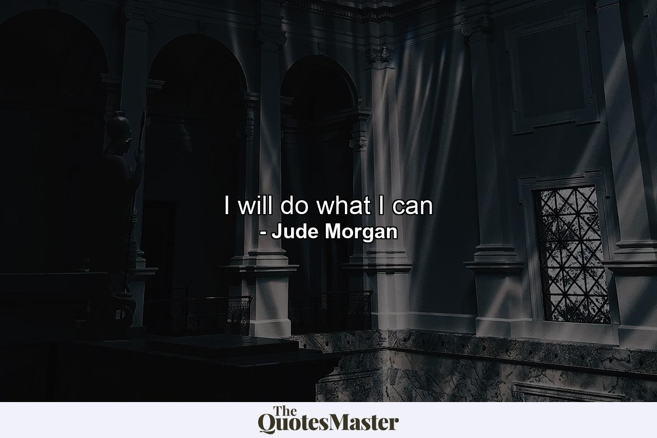 I will do what I can - Quote by Jude Morgan