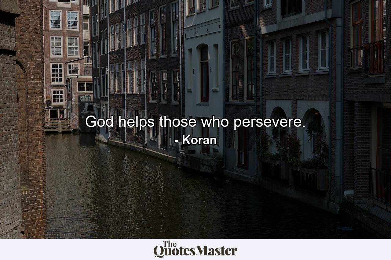 God helps those who persevere. - Quote by Koran