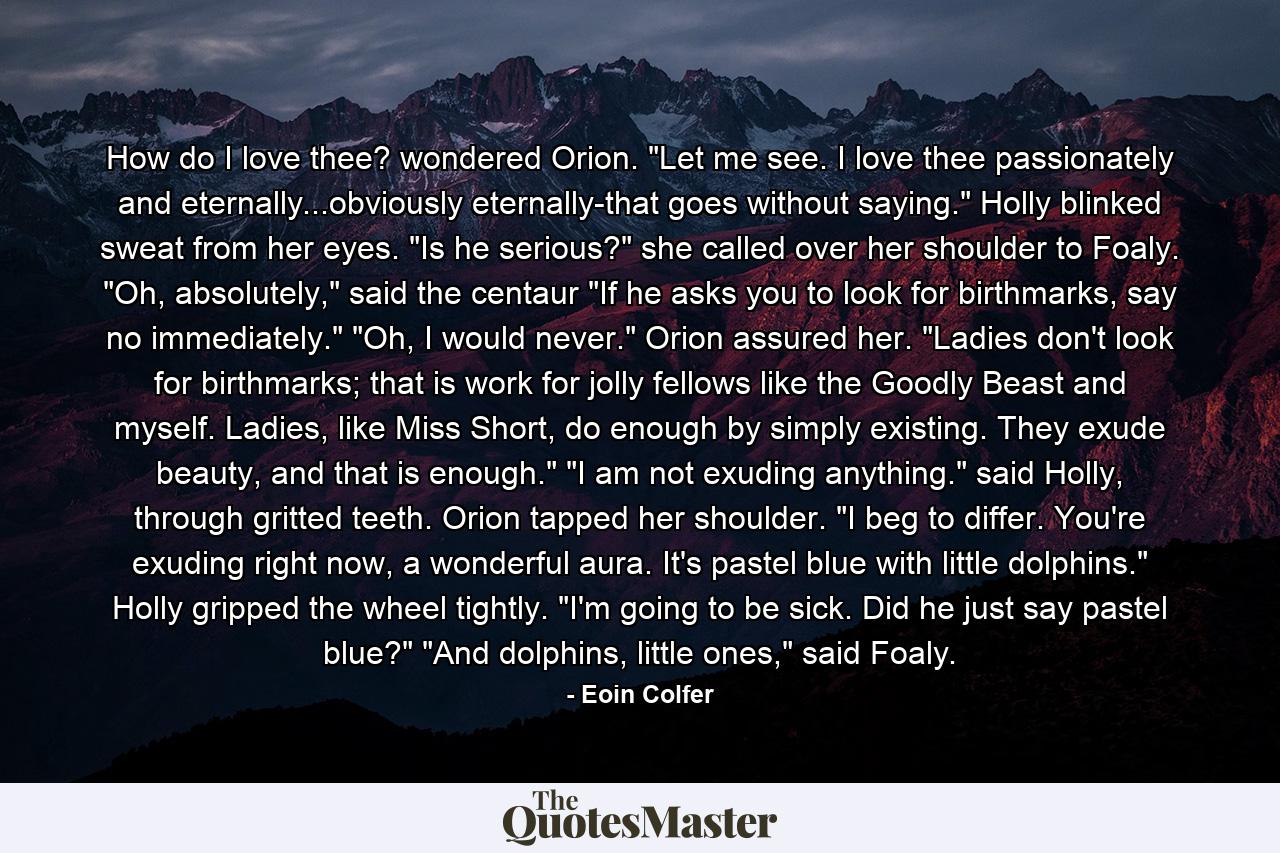 How do I love thee? wondered Orion. 