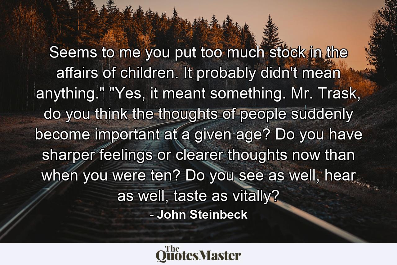 Seems to me you put too much stock in the affairs of children. It probably didn't mean anything.