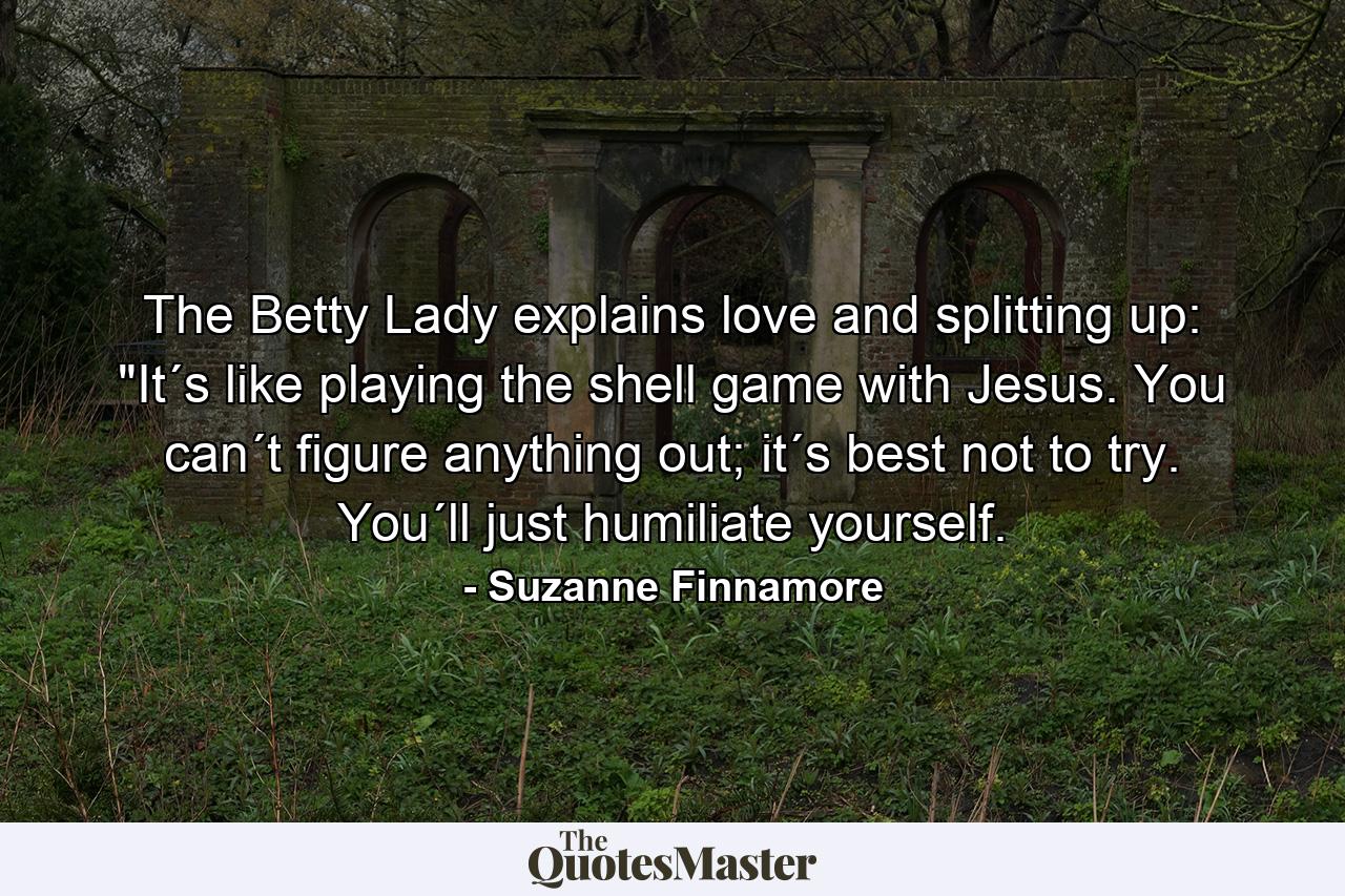 The Betty Lady explains love and splitting up: 