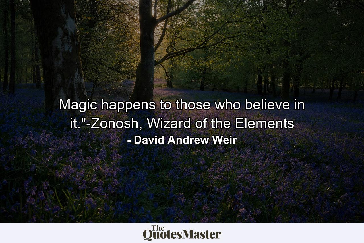 Magic happens to those who believe in it.