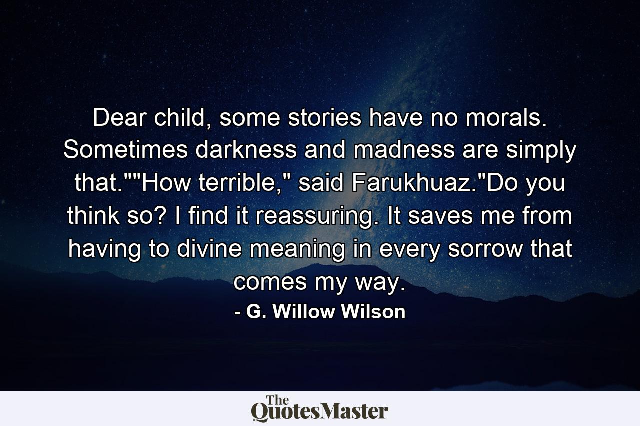 Dear child, some stories have no morals. Sometimes darkness and madness are simply that.