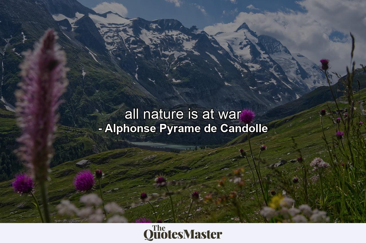 all nature is at war - Quote by Alphonse Pyrame de Candolle