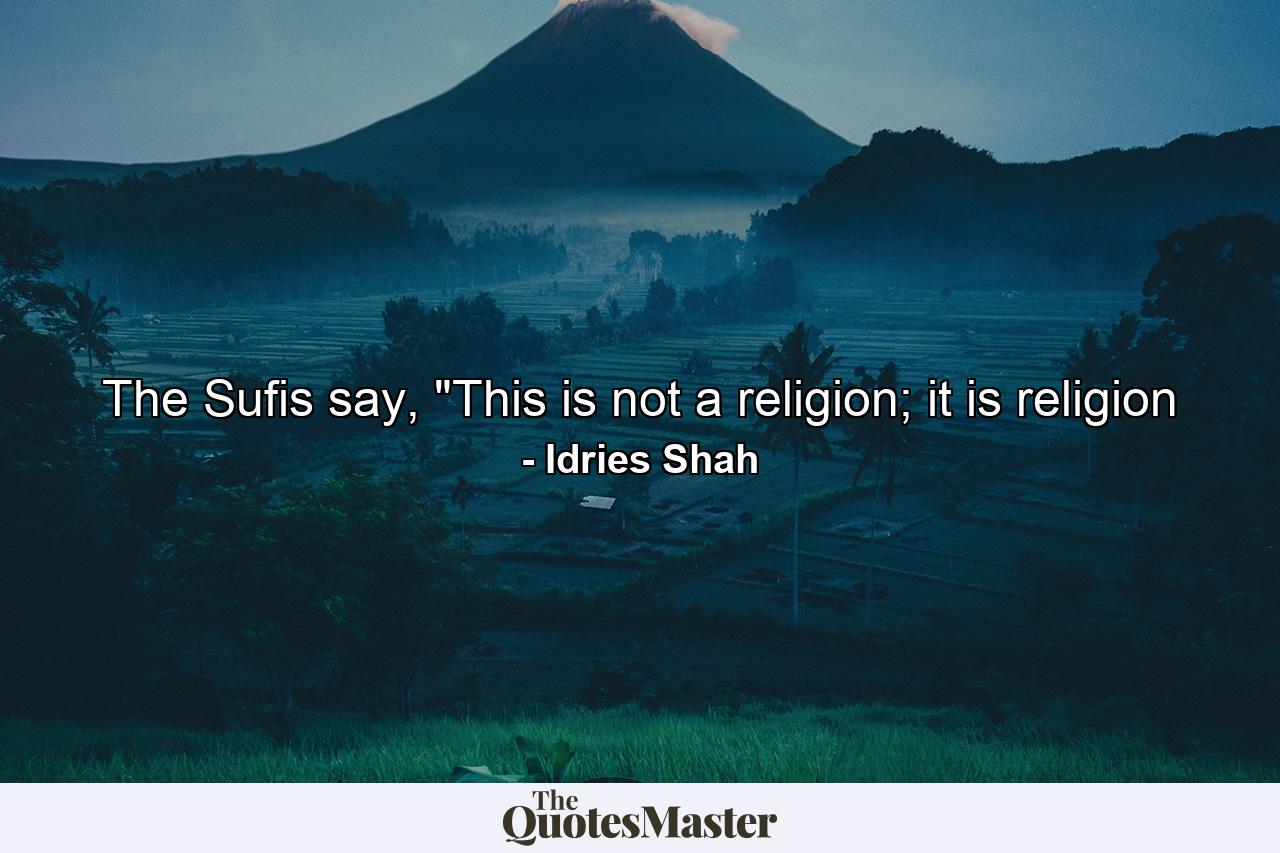 The Sufis say, 