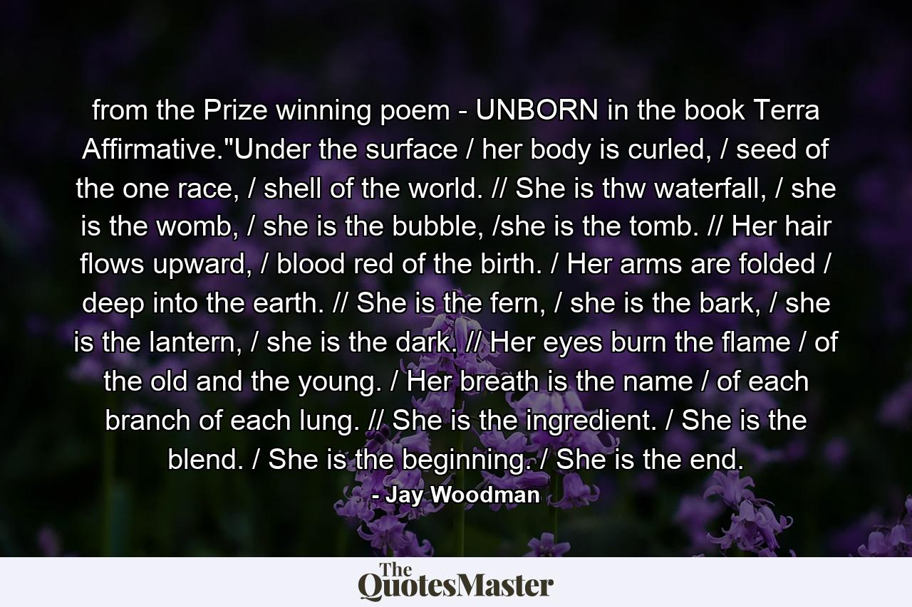 from the Prize winning poem - UNBORN in the book Terra Affirmative.