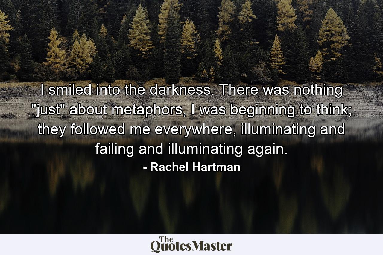 I smiled into the darkness. There was nothing 