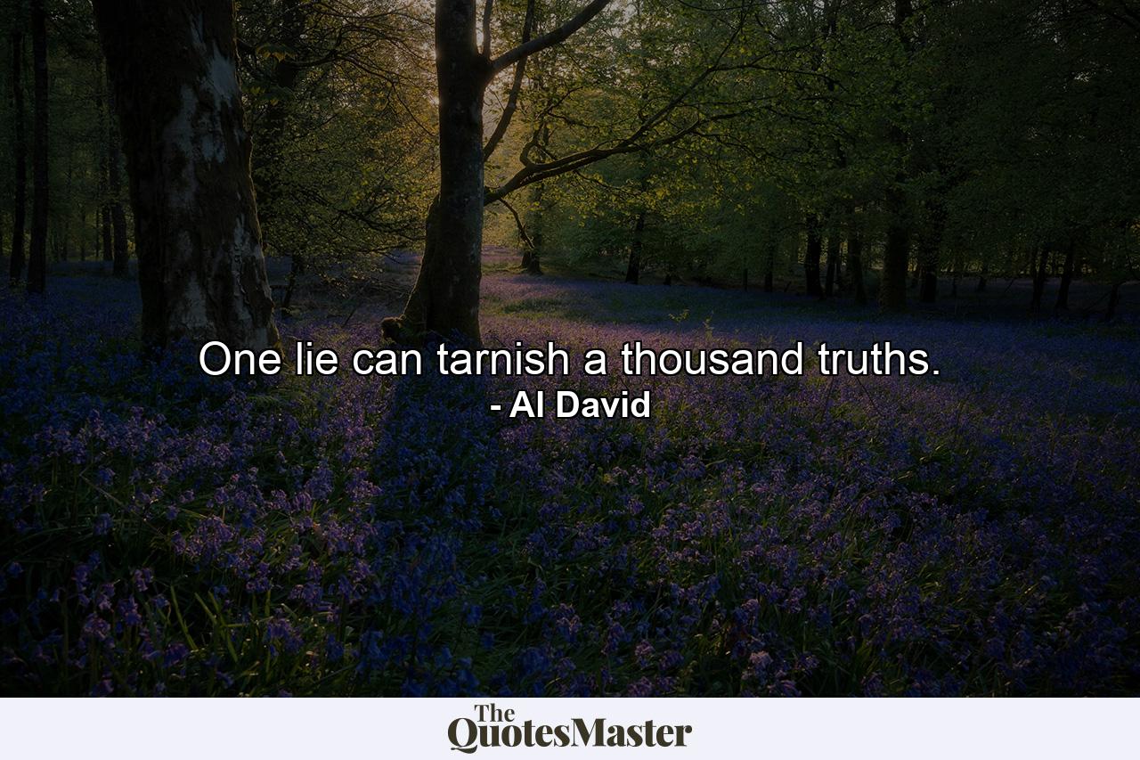 One lie can tarnish a thousand truths. - Quote by Al David