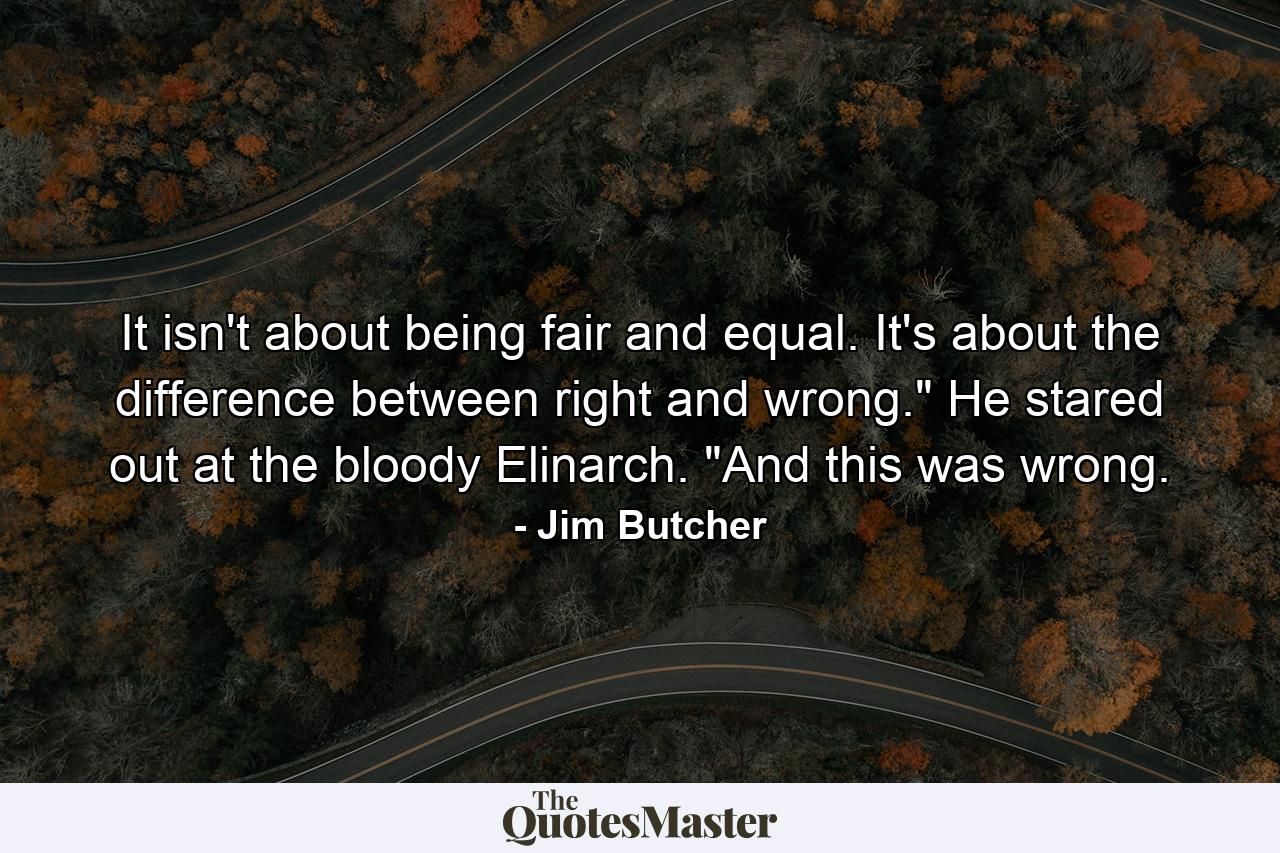 It isn't about being fair and equal. It's about the difference between right and wrong.