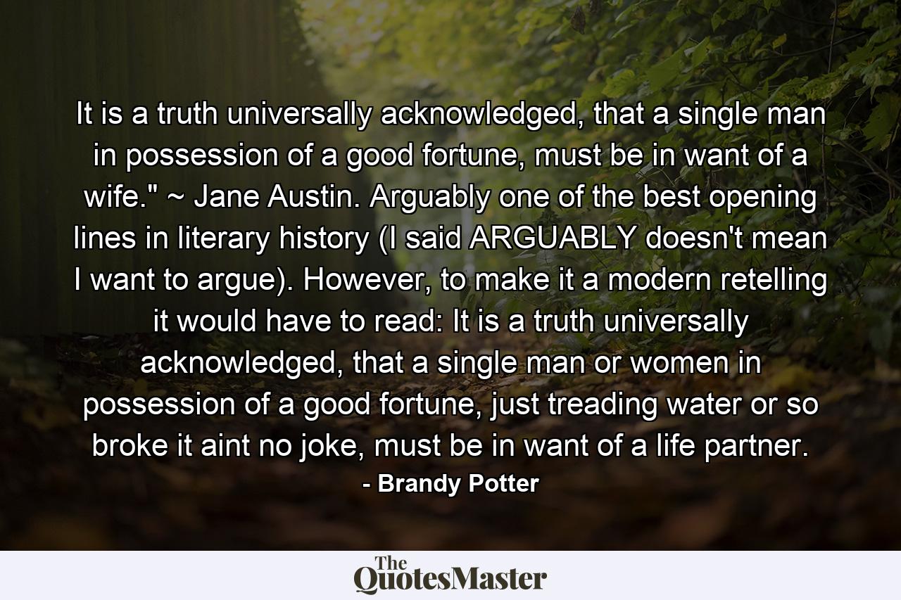 It is a truth universally acknowledged, that a single man in possession of a good fortune, must be in want of a wife.