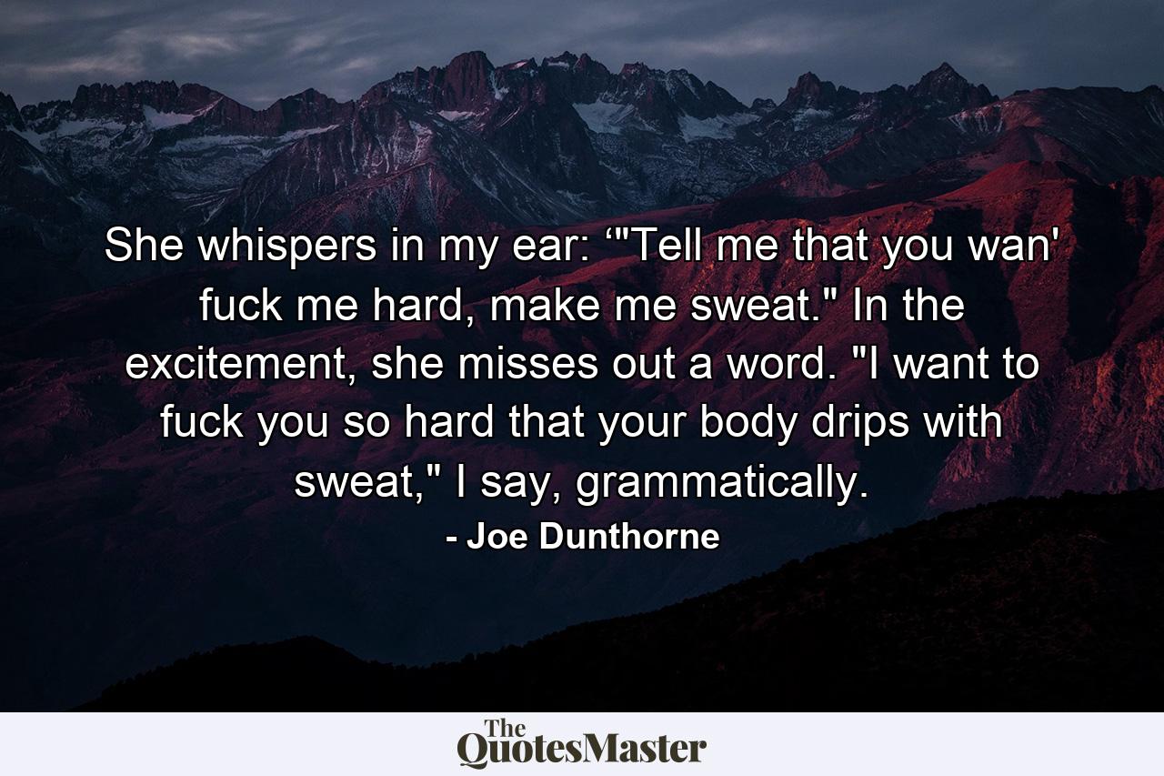 She whispers in my ear: ‘