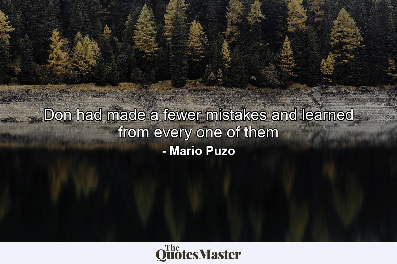 Don had made a fewer mistakes and learned from every one of them - Quote by Mario Puzo